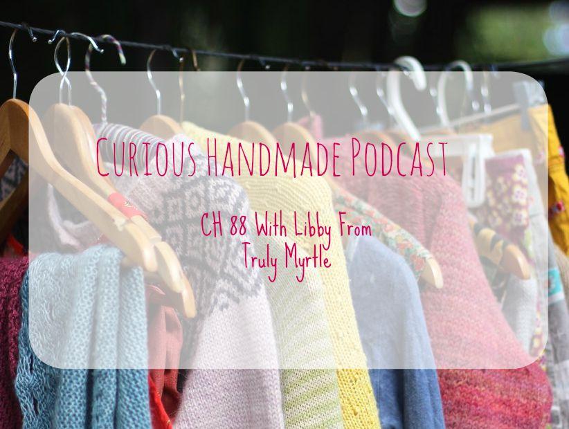 Curioous Handmade Podcast With Libby From Truly Myrtle