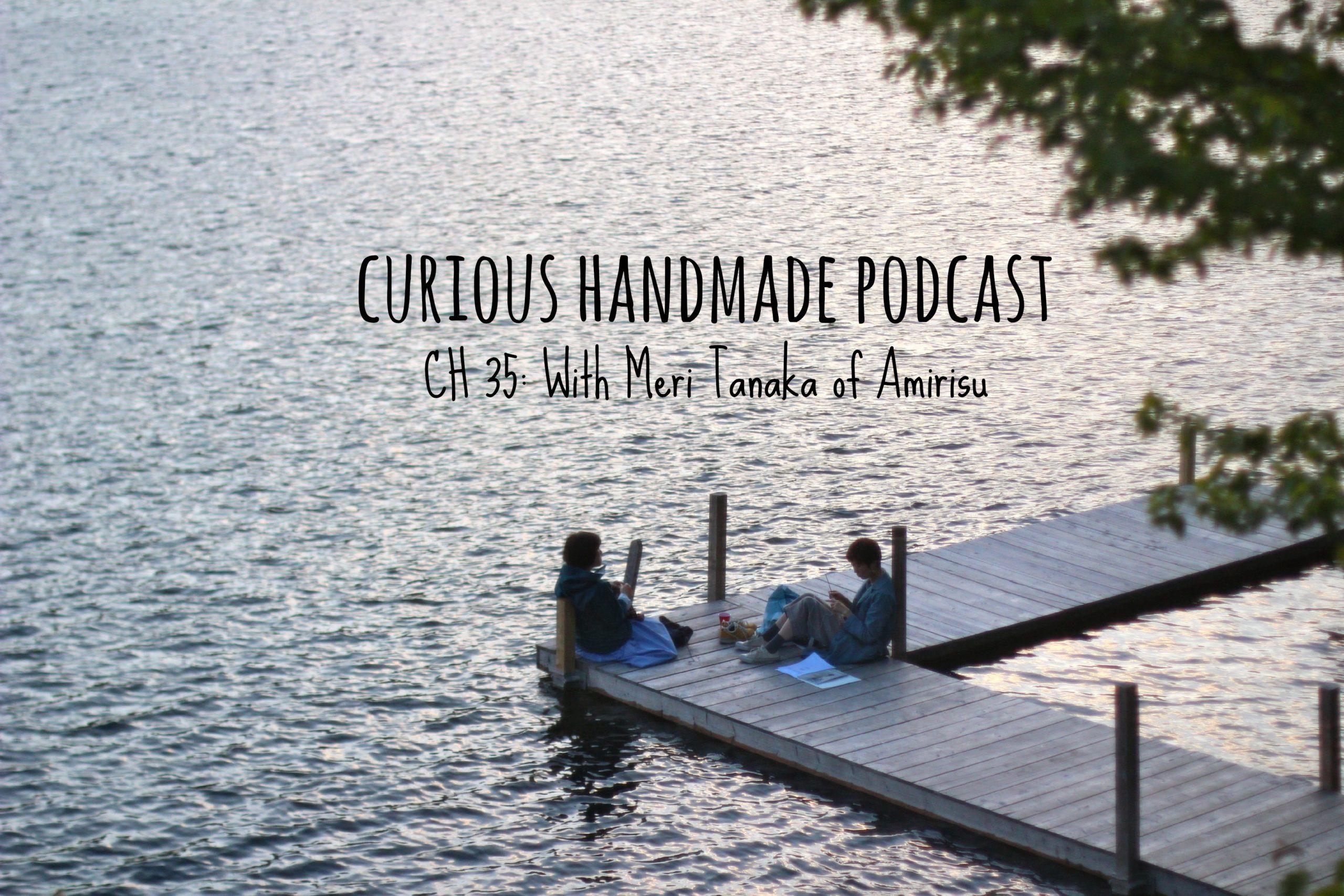 Curious Handmade Podcast Episode 35 Amirisu